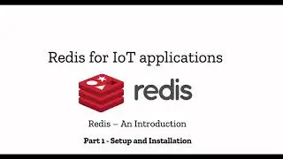 Part1 - Getting Started with Redis for IoT Applications: Installation & Basic Commands