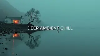 Deep Chillstep Mix ~ Foggy Morning Vibes for Relaxing & Study | Ambient Chillout Music