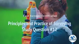 Land Surveyor Certification | Principles and Practice of Surveying Study Question #12