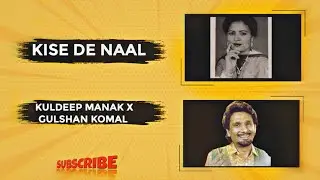 Kise De Naal - Kuldeep Manak X Gulshan Komal | Punjabi Old Remix Song