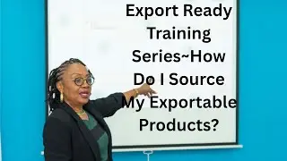 Export Ready Training Series~How Do I Source My Exportable Products?
