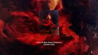 Tera hi  bas hona chahoon |without Music | Haunted |Vocals only