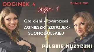 Polskie Muzyczki sezon 3, odcinek 4 - Gra cieni w twórczości Agnieszki Zdrojek-Suchodolskiej