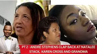 PART 2 -  Andre Clapback At Natalee Stack,  Karen Cross and Grandma Nerissa