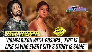 Nani & Keerthy Suresh On Dasara's Comparison With 'KGF', 'Pushpa', Pan India Craze, More | EXCLUSIVE