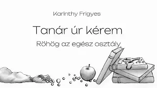Karinthy Frigyes | Tan&aacute;r &uacute;r k&eacute;rem | R&ouml;h&ouml;g az eg&eacute;sz oszt&aacute;ly
