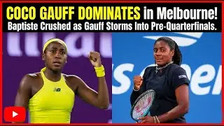 Coco Gauff DOMINATES in Melbourne! Baptiste Crushed as Gauff Storms Into Pre-Quarterfinals