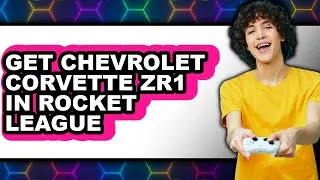 How To Get Chevrolet Corvette ZR1 In Rocket League (Full Guide)