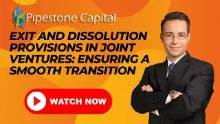 Exit and Dissolution Provisions in Joint Ventures: Ensuring a Smooth Transition