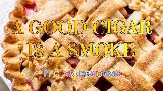 A GOOD CIGAR IS A SMOKE (PLUM PIE #8) – P. G. WODEHOUSE 👍