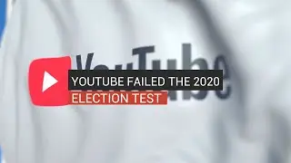 YouTube Failed The 2020 Election Test
