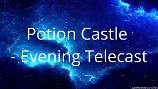 Potion Castle - Evening Telecast