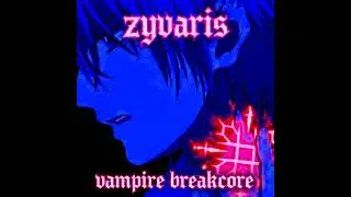 [2025] Zyronell - Zyvaris Vampire Breakcore