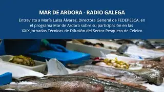 ENTREVISTA A MAR&Iacute;A LUISA &Aacute;LVAREZ, DIRECTORA GENERAL DE FEDEPESCA, EN EL PROGRAMA MAR DE ARDORA