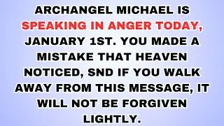 🧿 ARCHANGEL MICHAEL IS SPEAKING IN ANGER TODAY, JANUARY 1ST. YOU MADE A MISTAKE THAT HEAVEN NOTICED.