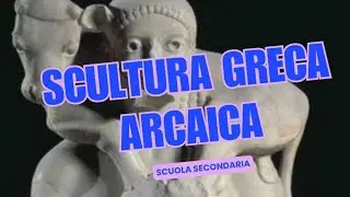 SCULTURA GRECA ARCAICA - STORIA DELL'ARTE - RIASSUNTO FACILE 