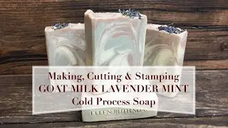 Making, Cutting & Stamping GOAT MILK LAVENDER MINT Cold Process Soap | Ellen Ruth Soap