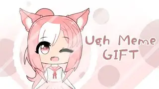 Ugh Meme|Gift for Лисс UwU|Gacha life