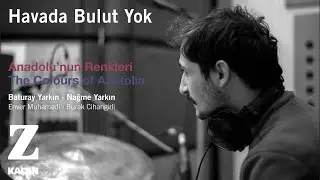 Baturay Yarkın & Nağme Yarkın - Havada Bulut Yok [ Anadolu'nun Renkleri © 2019 Z Müzik ]