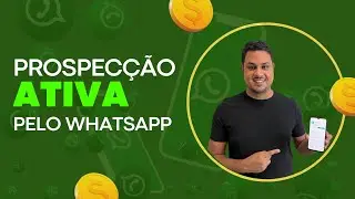 Prospec&ccedil;&atilde;o Ativa Pelo WhatsApp - Aula 3