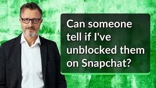 Can someone tell if I've unblocked them on Snapchat?