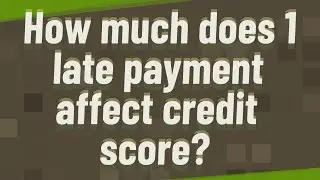 How much does 1 late payment affect credit score?