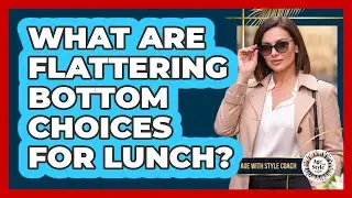 What are flattering bottom choices for lunch?