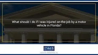 What should I do if I was injured on-the-job by a motor vehicle in Florida?