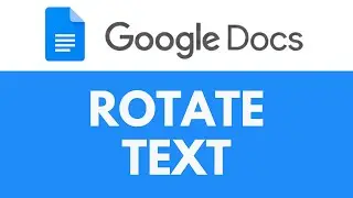 How To Rotate Text in Google Docs | Rotate Words and Letters | Google Docs Tutorial