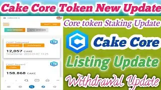Cake Core token Staking Update //Cake Core token Withdrawal and Listing Update//Cake Core New Update