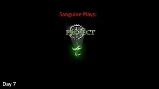 Sanguine Plays Project Ozone - Day 7