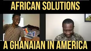 ODEHYEEBA ON AFRICAN SOLUTIONS. A GHANAIAN IN AMERICA