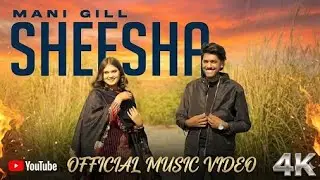 Sheesha (Official Video) &ndash; Mani Gill Ft. Jasleen | MR Music | Horosho Motion Picture