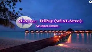 xLArve -  RiPsy (wi xLArve) Chillout Psybient Dream Psychill [ Melodic soft Trance ]