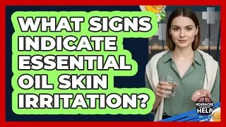 What Signs Indicate Essential Oil Skin Irritation?