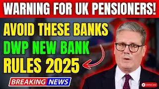 DWP 2025 Bank Rule Changes: Urgent Warning for UK Pensioners!