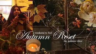 a weekend to feel the autumn vibes | autumn reset with me