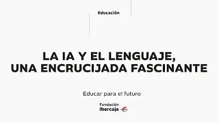 La IA y el lenguaje, una encrucijada fascinante. Cristina Aranda | Educar para el futuro