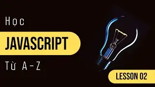 Học Javascript Từ A-Z (Lesson 02 Functions)