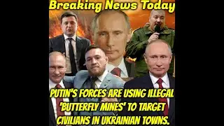 Breaking News Today Putin's forces are using illegal 'butterfly mines' to target civilians in Ukrain