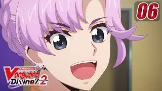 [Episode 6] CARDFIGHT!! VANGUARD Divinez S2 - Fighting Spirit Exceeding Unparalleled