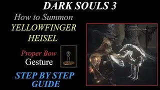 Dark Souls 3 - How to summon Yellowfinger Heisel and get PROPER BOW gesture guide - see description
