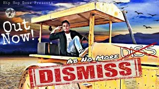 DISMISS || MA King || Hip Hop Dose Presents || New Official Video Song 2019 ||