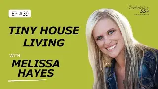 Tiny House Living with Melissa Hayes