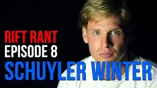Rift Rant Ep. 8: Schuyler 