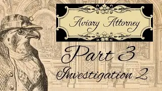 Aviary Attorney: Bird At Law, Playthrough 2nd Investigation Part 1.