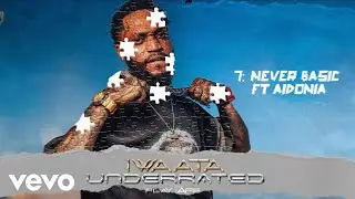 IWaata ft. Aidonia - Never Basic | Underrated (Play Tape)