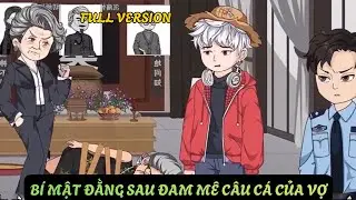 Full Version || BÍ MẬT ĐẰNG SAU ĐAM MÊ CÂU CÁ CỦA VỢ