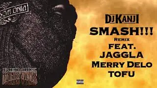 DJ KANJI - Smash!!! (feat. JAGGLA, Merry Delo & TOFU)［Remix］Official Audio