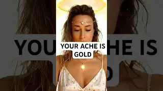 Your ache is gold